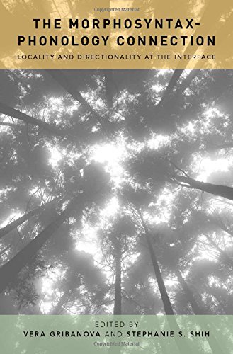 The Morphosyntaxphonology Connection Locality And Directionality At The Interface 1st Edition Vera Gribanova