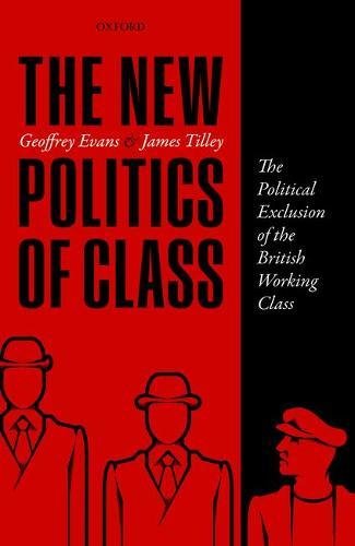 The New Politics Of Class In Britain The Political Exclusion Of The Working Class 1st Edition Evans