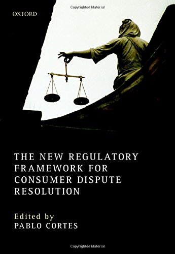 The New Regulatory Framework For Consumer Dispute Resolution 1st Edition Cortes