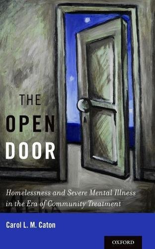 The Open Door Homelessness And Severe Mental Illness In The Era Of Community Treatment 1st Edition Caton
