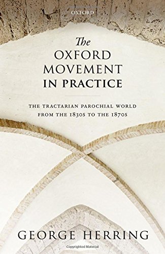 The Oxford Movement In Practice The Tractarian Parochial World From The 1830s To The 1870s 1st Edition Herring