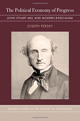 The Political Economy Of Progress John Stuart Mill And Modern Radicalism 1st Edition Mill