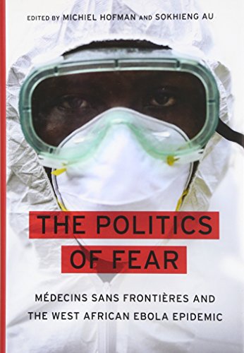 The Politics Of Fear Mdecins Sans Frontires And The West African Ebola Epidemic 1st Edition Sokhieng Au