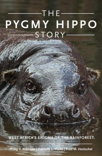 The Pygmy Hippo Story West Africas Enigma Of The Rainforest 1st Edition Flacke