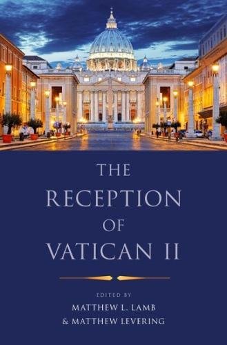 The Reception Of Vatican Ii 1st Edition Lamb Matthew L Levering