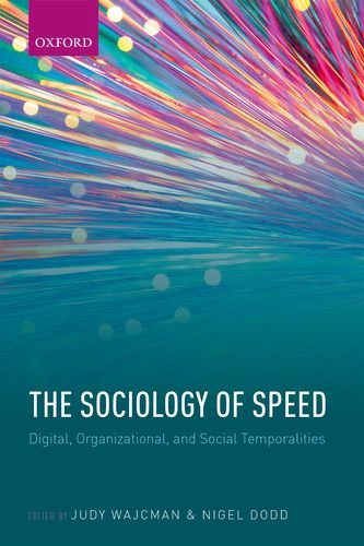 Sociology Of Speed Digital Organizational And Social Temporalities 1st Edition Dodd