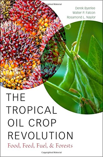 The Tropical Oil Crop Revolution Food Feed Fuel And Forests 1st Edition Derek Byerlee