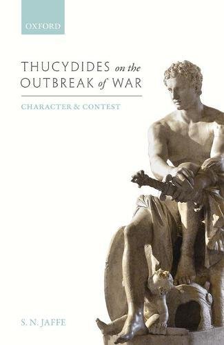Thucydides On The Outbreak Of War Character And Contest 1st Edition Jaffe