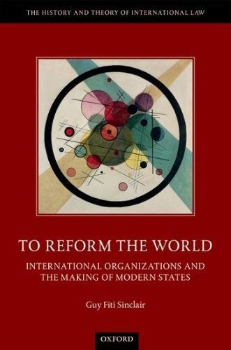 To Reform The World International Organizations And The Making Of Modern States 1st Edition Fiti Sinclair
