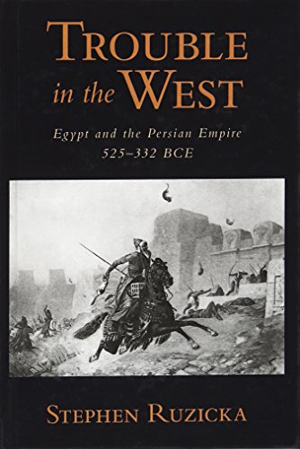 Trouble In The West The Persian Empire And Egypt 525332 Bce 1st Edition Stephen Ruzicka