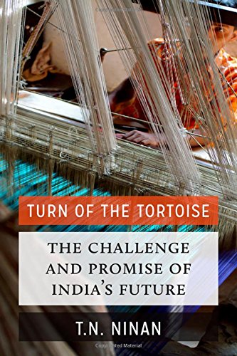 Turn Of The Tortoise The Challenge And Promise Of Indias Future 1st Edition Ninan