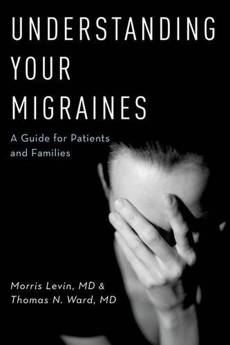 Understanding Your Migraines A Guide For Patients And Families 1st Edition Morris Levin
