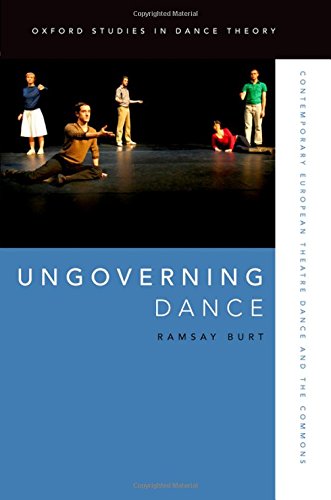 Ungoverning Dance Contemporary European Theatre Dance And The Commons 1st Edition Burt