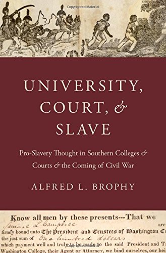 University Court And Slave Proslavery Academic Thought And Southern Jurisprudence 18311861 1st Edition Brophy