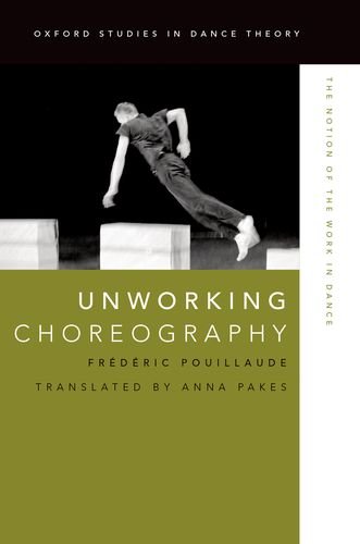 Unworking Choreography The Notion Of The Work In Dance Pakes