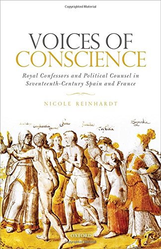 Voices Of Conscience Royal Confessors And Political Counsel In Seventeenthcentury Spain And France 1st Edition Reinhardt