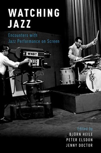Watching Jazz Encounters With Jazz Performance On Screen 1st Edition Doctor