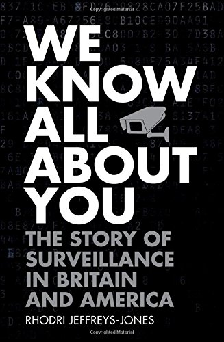 We Know All About You The Story Of Surveillance In Britain And America 1st Edition Rhodri Jeffreysjones