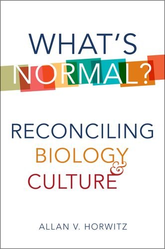 Whats Normal Reconciling Biology And Culture 1st Edition Allan V Horwitz