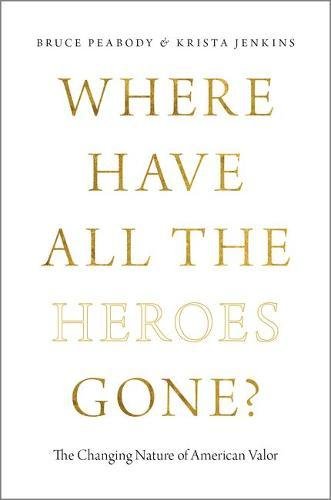 Where Have All The Heroes Gone The Changing Nature Of American Valor 1st Edition Jenkins