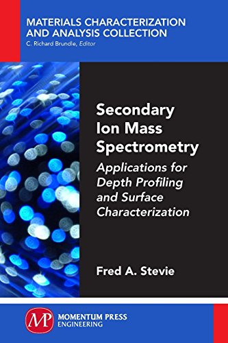 Secondary Ion Mass Spectrometry Applications For Depth Profiling And Surface Characterization Fred Stevie