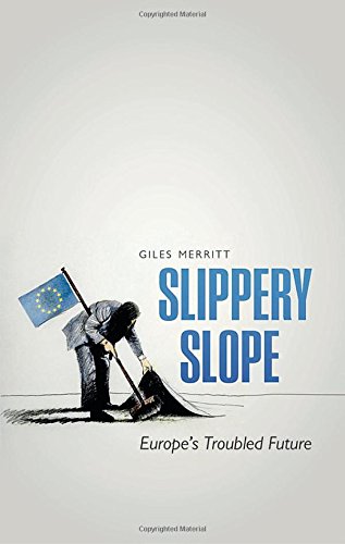 Slippery Slope Brexit And Europes Troubled Future 1st Edition Giles Merritt