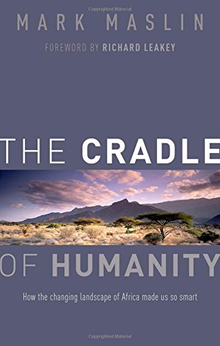 The Cradle Of Humanity How The Changing Landscape Of Africa Made Us So Smart 1st Edition Mark Maslin