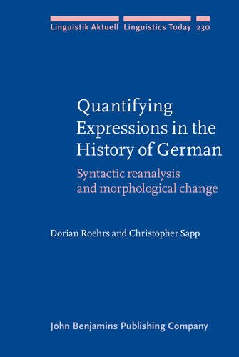 Quantifying Expressions In The History Of German Syntactic Reanalysis And Morphological Change Dorian Roehrs