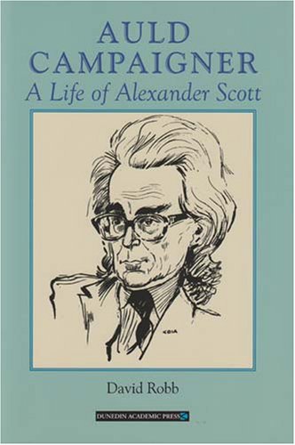 Auld Campaigner A Life Of Alexander Scott David Robb