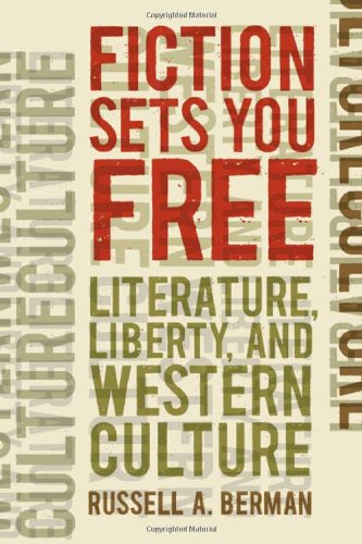 Fiction Sets You Free Literature Liberty And Western Culture Russell A Berman