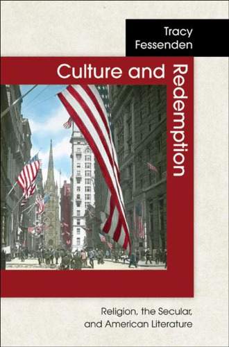 Culture And Redemption Religion The Secular And American Literature Tracy Fessenden