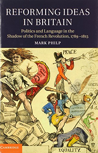 Reforming Ideas In Britain Politics And Language In The Shadow Of The French Revolution 17891815 Mark Philp