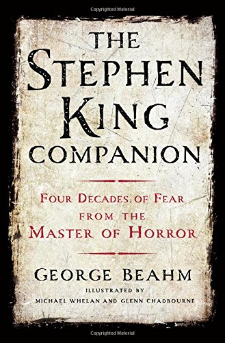 The Stephen King Companion Four Decades Of Fear From The Master Of Horror George Beahm