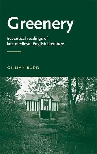 Greenery Ecocritical Readings Of Late Medieval English Literature Gillian Rudd