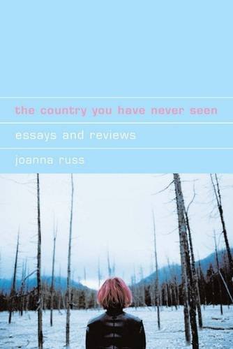 The Country You Have Never Seen Essays And Reviews Joanna Russ