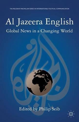 Al Jazeera English Global News In A Changing World Philip Seib