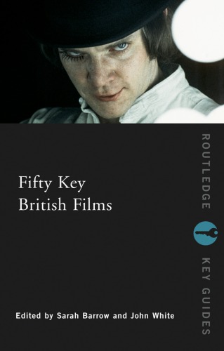 Fifty Key British Films 1st Edition Sarah Barrow John White