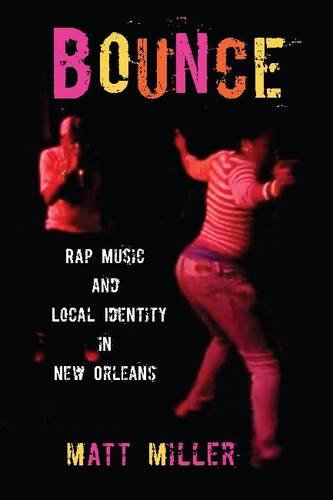 Bounce Rap Music And Local Identity In New Orleans Matt Miller