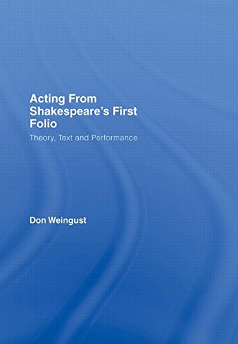Acting From Shakespeares First Folio Theory Text And Performance 1st Edition Don Weingust
