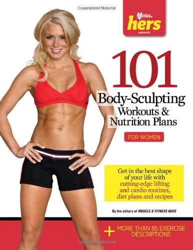 101 Bodysculpting Workouts Nutrition Plans For Women 1st Edition Muscle Fitness Hers