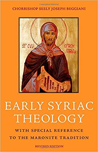 Early Syriac Theology With Special Reference To The Maronite Tradition Revised Second Edition Chorbishop Seely Joseph Beggiani