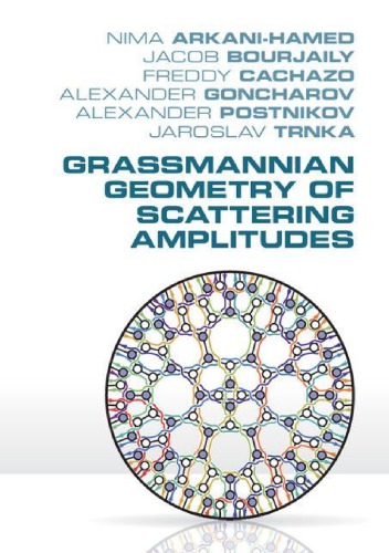 Grassmannian Geometry Of Scattering Amplitudes Nima Arkanihamed