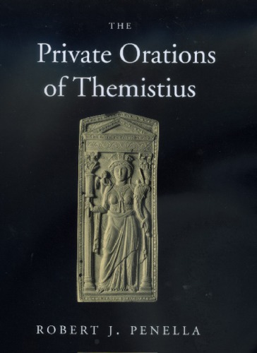 The Private Orations Of Themistius Themistius Robert J Penella