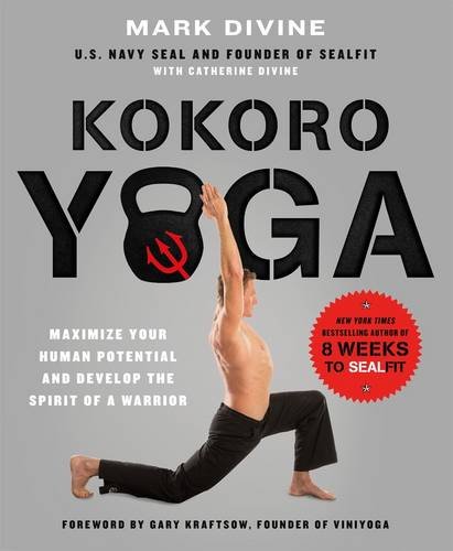 Kokoro Yoga Maximize Your Human Potential And Develop The Spirit Of A Warrior Divine Mark Divine Catherine