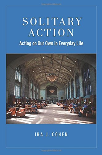 Solitary Action Acting On Our Own In Everyday Life 1st Edition Ira J Cohen