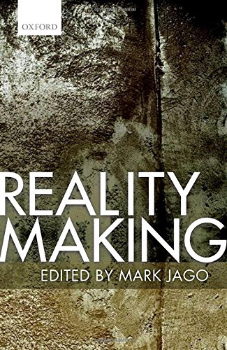 Reality Making 1st Edition Mark Jago
