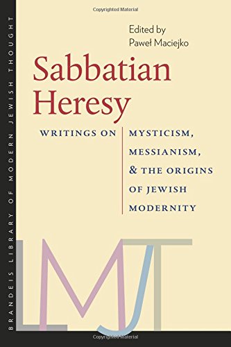 Sabbatian Heresy Writings On Mysticism Messianism And The Origins Of Jewish Modernity Pawel Maciejko