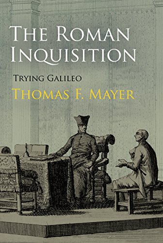 The Roman Inquisition Trying Galileo Thomas F Mayer