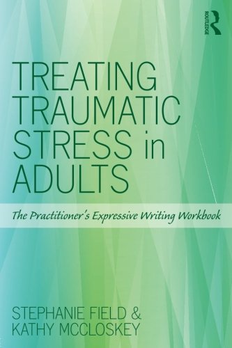 Treating Traumatic Stress In Adults The Practitioners Expressive Writing Workbook Stephanie Field