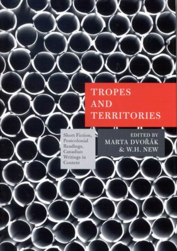 Tropes And Territories Short Fiction Postcolonial Readings Canadian Writings In Context Marta Dvok